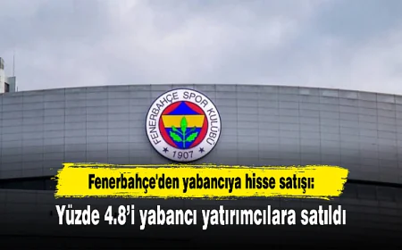 Fenerbahçe hisselerinin %4.8’i yabancı sermayeye satıldı