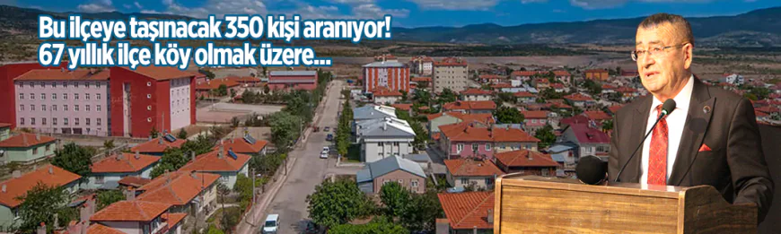 Tarihî karar: 67 yıllık ilçe köy oluyor, 350 kişi aranıyor